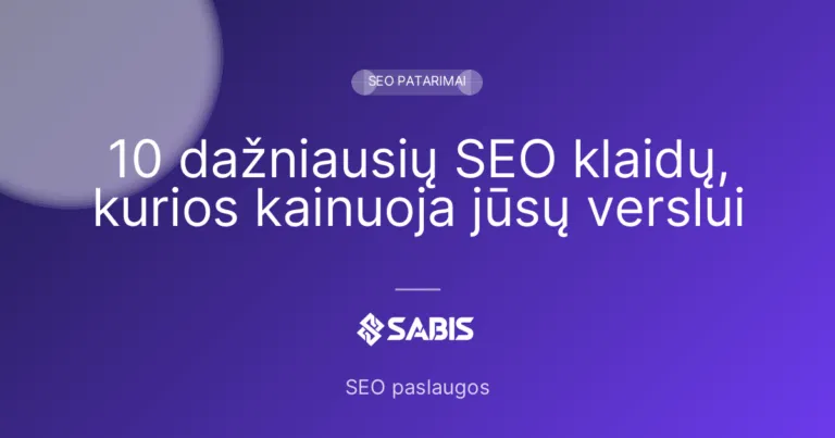 10 dažniausių SEO klaidų, kurios kainuoja jūsų verslui
