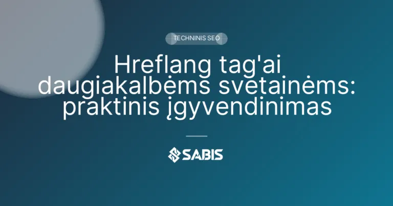 Hreflang tag’ai daugiakalbėms svetainėms: praktinis įgyvendinimas