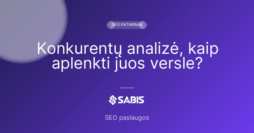 Konkurentų analizė, kaip aplenkti juos versle? — SEO patarimai | SABIS SEO paslaugos