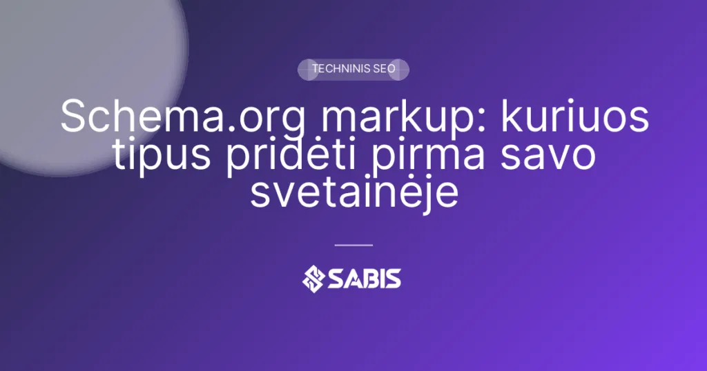 Schema.org markup: kuriuos tipus pridėti pirma savo svetainėje (Schema.org, structured data, rich snippets, JSON-LD) | SABIS SEO paslaugos