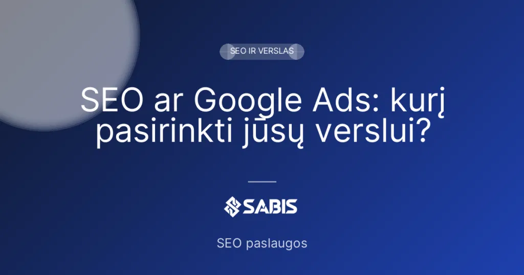 SEO ar Google Ads: kurį pasirinkti jūsų verslui? — SEO ir verslas | SABIS SEO paslaugos