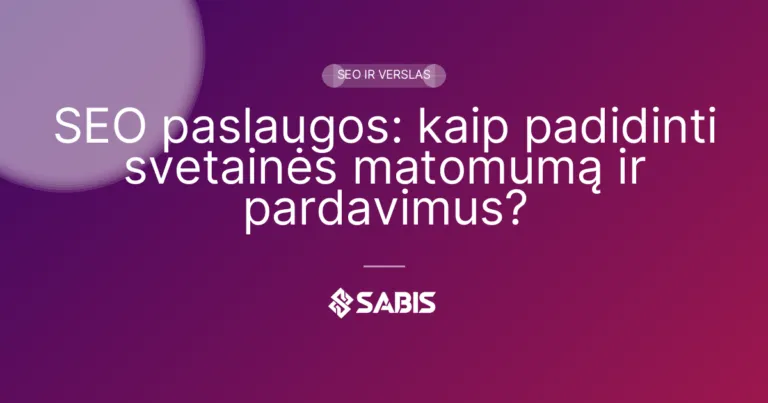 SEO paslaugos: kaip padidinti svetainės matomumą ir pardavimus?