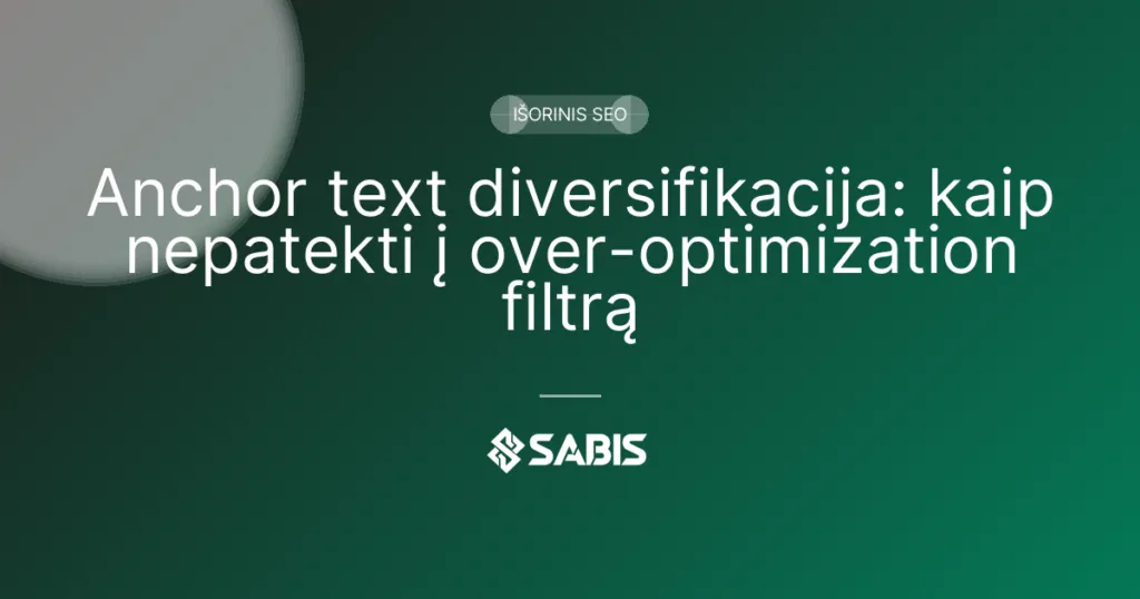 Anchor text diversifikacija: kaip nepatekti į over-optimization filtrą (anchor text, link profile, backlink anchor, Išorinis SEO) | SABIS SEO paslaugos