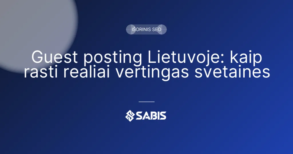 Guest posting Lietuvoje: kaip rasti realiai vertingas svetaines (guest posting, guest blogging, link building, Išorinis SEO) | SABIS SEO paslaugos