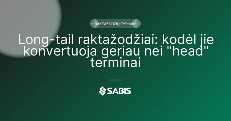 Long-tail raktažodžiai: kodėl jie konvertuoja geriau nei „head” terminai