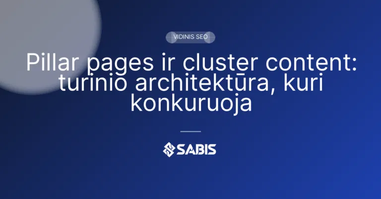 Pillar pages ir cluster content: turinio architektūra, kuri konkuruoja