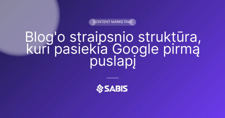 Blog’o straipsnio struktūra, kuri pasiekia Google pirmą puslapį