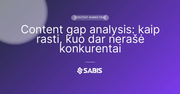 Content gap analysis: kaip rasti, kuo dar nerašė konkurentai