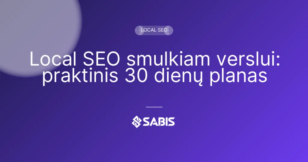 Local SEO smulkiam verslui: praktinis 30 dienų planas (local SEO, smulkus verslas, local rinkodara) | SABIS SEO paslaugos