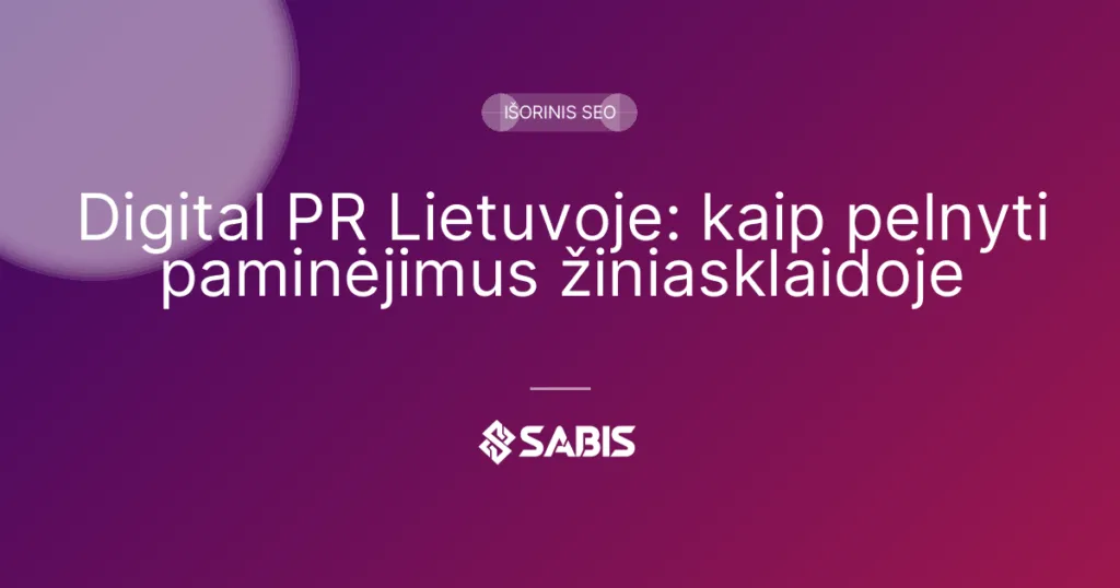 Digital PR Lietuvoje: kaip pelnyti paminėjimus žiniasklaidoje (digital PR, paminėjimai, išorinis SEO, atgalinės nuorodos) | SABIS SEO paslaugos