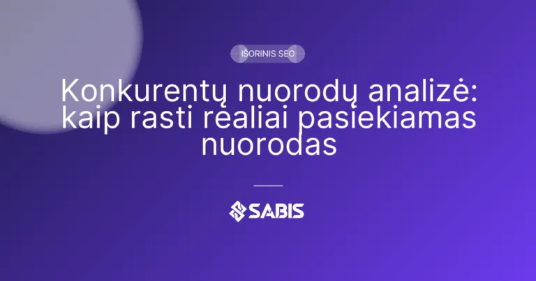 Konkurentų nuorodų analizė: kaip rasti realiai pasiekiamas nuorodas