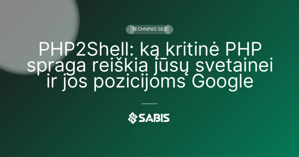 PHP2Shell: ką kritinė PHP spraga reiškia jūsų svetainei ir jos pozicijoms Google (PHP2Shell, PHP spraga, PHP atnaujinimas, svetainės saugumas) | SABIS SEO paslaugos